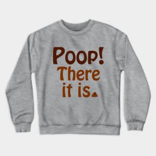 Poop! There It Is. Crewneck Sweatshirt